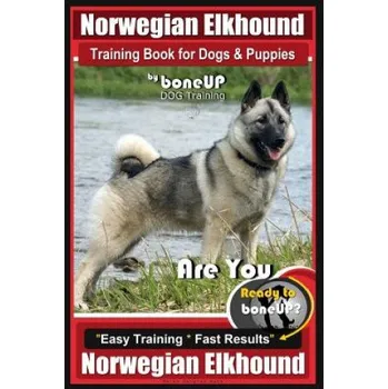 Cizojazyčná kniha Norwegian Elkhound Training Book for Dogs and Puppies by Bone Up Dog Training: Are You Ready to Bone Up? Easy Training * Fast Results Norwegian Elkhou – Mrs Karen Douglas Kane (EN)