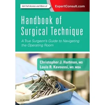 Handbook of Surgical Technique: A True Surgeon's Guide to Navigating the Operating Room – Louis R. Kavoussi,Hartman (EN)