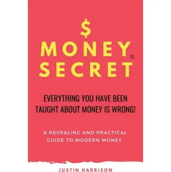 Cizojazyčná kniha $moneysecret: Everything You Have Been Taught about Money Is Wrong – Justin Harrison (EN)