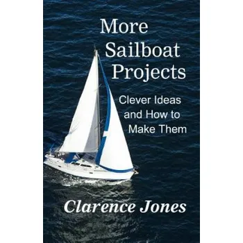 More Sailboat Projects: Clever Ideas and How to Make Them - For a Pittance – Clarence Jones (EN)