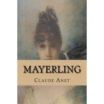 Populárně naučná literatura pro dospělé Mayerling – M Claude Anet (FR)