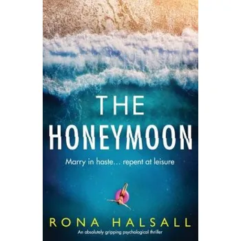 Honeymoon: An absolutely gripping psychological thriller – Rona Halsall (EN)