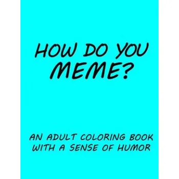 Učebnice How do you Meme?: A coloring book with a sense of humor – Sarah L Emery (EN)