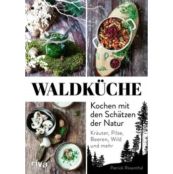 Waldküche: Kochen mit den Schätzen der Natur – Patrick Rosenthal (DE)