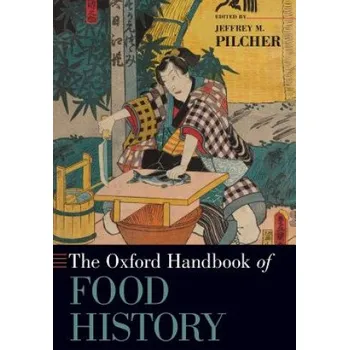 Oxford Handbook of Food History – Jeffrey M. Pilcher (EN)