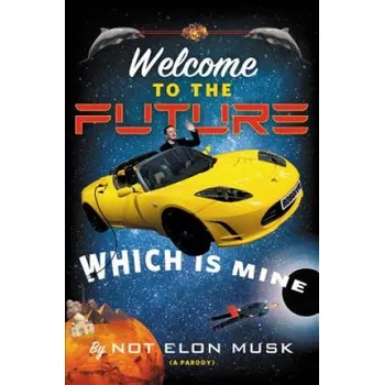 Cizojazyčná kniha Welcome to the Future Which Is Mine – Elon Musk (EN)