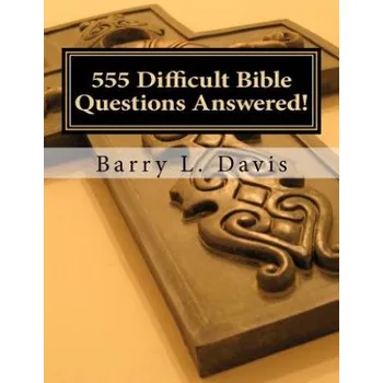 555 Difficult Bible Questions Answered!: A Resource Manual for those looking for Answers. – Barry L Davis,Christian Herald (EN)