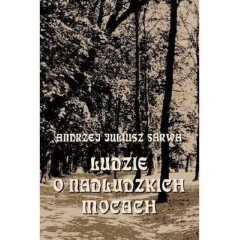 Populárně naučná literatura pro dospělé Ludzie O Nadludzkich Mocach: Szamani: Szymon Mag: Apolloniusz Z Tyany Nostradamus: Emmanuel Swedenborg: Hrabia de Saint-Germain: Jozef Balsamo - Hr – Andrzej Juliusz Sarwa (PL)