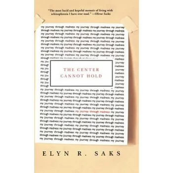 Umění The Center Cannot Hold: My Journey Through Madness – Elyn R. Saks (EN)