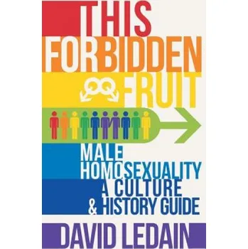 This Forbidden Fruit: Male Homosexuality: A Culture & History Guide – David Ledain (EN)