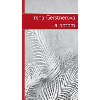 ...a potom - Irena Gerstnerová (2021,…