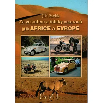 Literární cestopis Za volantem a řídítky veteránů po Africe a Evropě - Jiří Pavlík (2021, brožovaná)