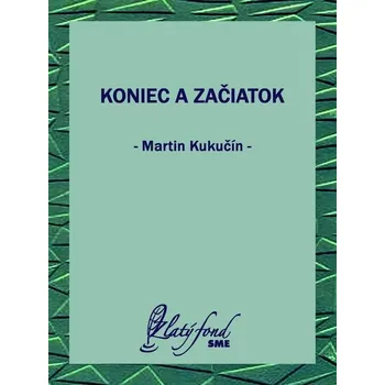 Kniha Koniec a začiatok - Martin Kukučín (E-Kniha) - 978-80-559-0749-9