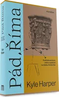 Pád Říma: Podíl klimatických změn a epidemií na zániku římské říše - Kyle Harper (2022, brožovaná)