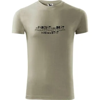 Pánské tričko V padesati kurva drát musí pořád stát - Viper FIT - Pánské zůžené tričko - XL ( Light khaki )