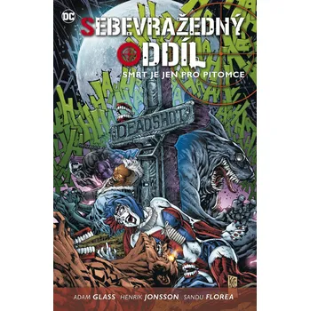Komiks pro dospělé Sebevražedný oddíl 3 Smrt je jen pro pitomce - Adam Glass, Henrik Jonsson