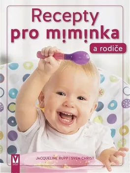 Recepty pro miminka a rodiče - Jacqueline Rupp, Sven Christ (2021, brožovaná)