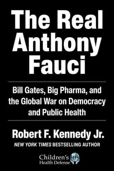Literární biografie The Real Anthony Fauci: Bill Gates, Big Pharma, and the Global War on Democracy and Public Health - Robert F. Kennedy Jr. [EN] (2021, pevná)