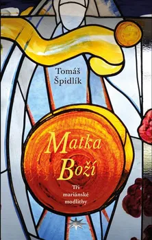 Kniha Matka Boží: Tři mariánské modlitby - Tomáš Špidlík (2021) [E-kniha]