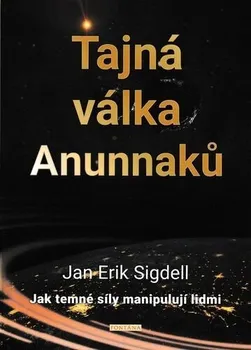 Tajná válka Anunnaků: Jak temné síly manipulují lidmi - Jan Erik Sigdell (2020, brožovaná)