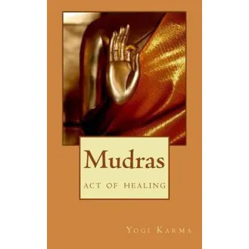 Mudras: the art of healing & spiritual growth – Yogi Karma (EN)