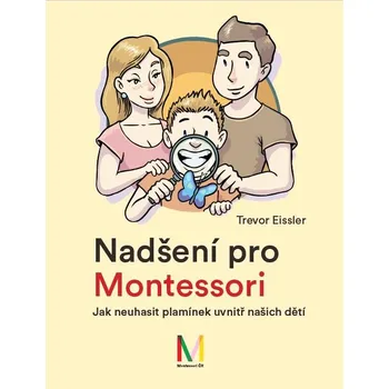 Nadšení pro Montessori: Jak neuhasit plamínek uvnitř našich dětí - Trevor Eissler (2021, pevná)