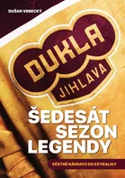 Dukla Jihlava: Šedesát sezon legendy: Včetně návratu do extraligy - Dušan Vrbecký (2018, pevná)