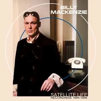 Zahraniční hudba 3CD Billy MacKenzie: Satellite Life (Recordings 1994-1996) 2022