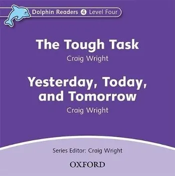 Kniha Dolphin Readers Level 4 The Tough Task a Yesterday. Today and Tomorrow Audio CD - WRIGHT, C.