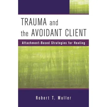 Trauma and the Avoidant Client - Muller, Robert T.