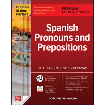 Učebnice Practice Makes Perfect: Spanish Pronouns and Prepositions, Premium Fourth Edition - Richmond, Dorothy