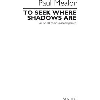 Paul Mealor: To Seek Where Shadows Are 570634