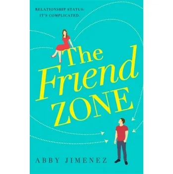 Beletrie pro dospělé The Friend Zone: the most hilarious and heartbreaking romantic comedy of 2019 - Jimenez, Abby