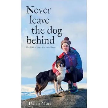 Never Leave the Dog Behind - Mort, Helen [EN] (2021, Měkká, Vertebrate Publishing Ltd)