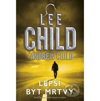 Lepší být mrtvý - Andrew Child, Lee Child (2022, pevná)
