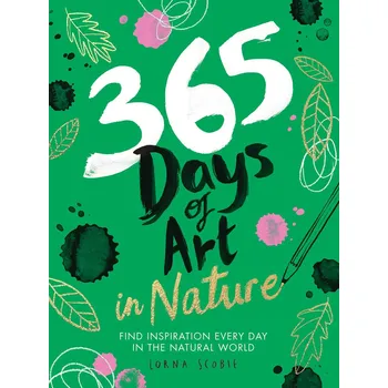 Umění 365 Days of Art in Nature: Find Inspiration Every Day in the Natural World - Lorna Scobie [EN] (2020, brožovaná)
