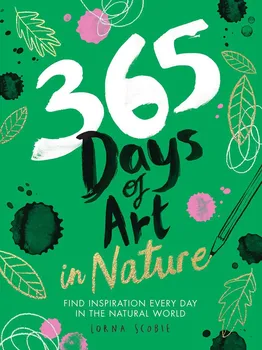 Umění 365 Days of Art in Nature: Find Inspiration Every Day in the Natural World - Lorna Scobie [EN] (2020, brožovaná)