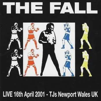 Zahraniční hudba CD The Fall: Live 16th April 2001 - TJs Newport Wales UK 2019