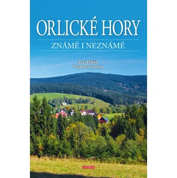 Cestování Orlické hory známé i neznámé - Petr David, Vladimír Soukup (2022, pevná)