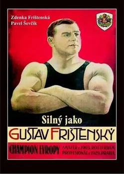 Literární biografie Silný jako Gustav Frištenský - Zdenka Frištenská, Pavel Ševčík (2022, pevná)