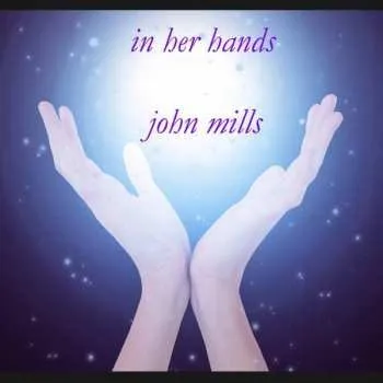 Zahraniční hudba CD John Mills: In Her Hands 2018