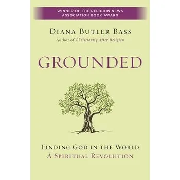 Grounded: Finding God In The World - A Spiritual Revolution - Bass, Diana Butler