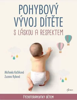 Pohybový vývoj dítěte s láskou a respektem - Michaela Kačírková, Zuzana Rybová (2022, pevná)