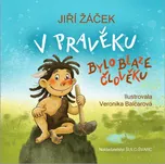 V pravěku bylo blaze člověku - Jiří…