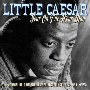 Zahraniční hudba CD Little Caesar: Your On The Hour Man: The Complete Modern, Dolphin And Downey Recordings 1952-1960 2008