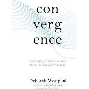 Convergence: Technology, Business, and the Human-Centric Future - Westphal, Deborah