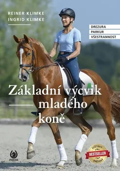 Chovatelství Základní výcvik mladého koně: Drezura, parkur, všestrannost - Reiner Klimke, Ingrid Klimke (2022, pevná)