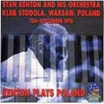 Zahraniční hudba CD Stan Kenton: Kenton Plays Poland (Klub Stodola, Warsaw, Poland, 15th September 1976) 2019