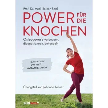 Power für die Knochen - Osteoporose vorbeugen, diagnostizieren, behandeln - Übungsteil von Johanna Fellner - Bartl, Reiner