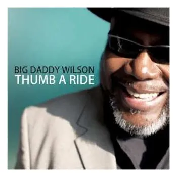 Zahraniční hudba CD Big Daddy Wilson: Thumb A Ride 2011